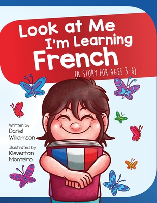 Look At Me I'm Learning French: A Story For Ages 3-6 - Daniel Williamson