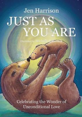Just As You Are: Celebrating the Wonder of Unconditional Love - Jen Harrison