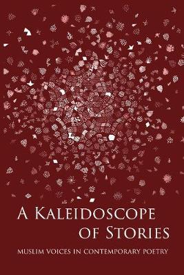 A Kaleidoscope of Stories: Muslim Voices in Contemporary Poetry - Rs Spiker