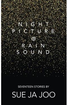 Poza produsului Night Picture of Rain Sound: Seventeen Stories - Sue Ja Joo