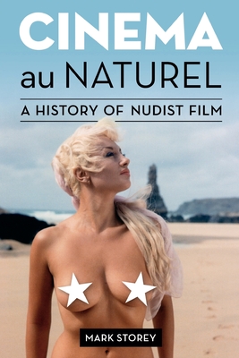 Cinema au Naturel: A History of Nudist Film - Mark Storey