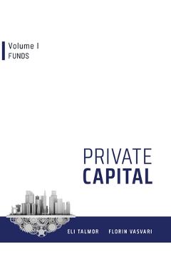 Poza produsului Private Capital: Volume I - Funds - Florin Vasvari