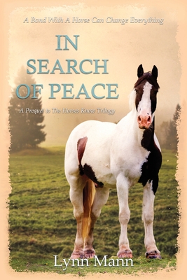 In Search Of Peace: A Prequel to The Horses Know Trilogy - Lynn Mann
