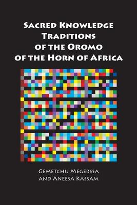 Sacred Knowledge Traditions of the Oromo of the Horn of Africa - Gemetchu Megerssa