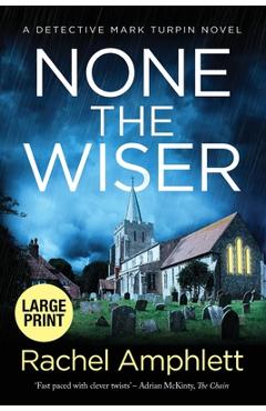 Poza produsului None the Wiser: A Detective Mark Turpin murder mystery - Amphlett Rachel