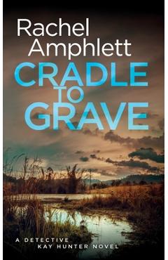 Poza produsului Cradle to Grave: A Detective Kay Hunter murder mystery - Rachel Amphlett