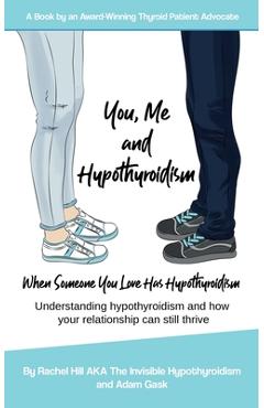 Coperta cărții 'You, Me and Hypothyroidism: When Someone You Love Has Hypothyroidism - Adam Gask'