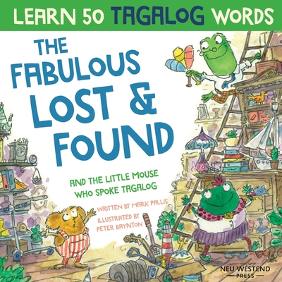 The Fabulous Lost & Found and the little mouse who spoke Tagalog: Laugh as you learn 50 Tagalog words with this fun, heartwarming bilingual English Ta - Mark Pallis