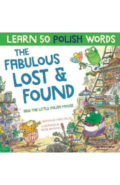 Poza produsului The Fabulous Lost & Found and the little Polish mouse: Laugh as you learn 50 Polish words with this bilingual English Polish book for kids - Peter Baynton