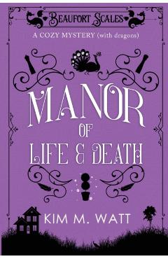 A Manor of Life & Death: A Cozy Mystery (With Dragons) - Kim M. Watt