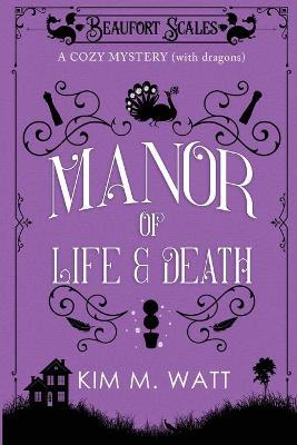 A Manor of Life & Death: A Cozy Mystery (With Dragons) - Kim M. Watt