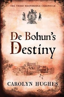 De Bohun's Destiny: The Third Meonbridge Chronicle - Carolyn Hughes