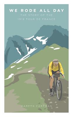 We Rode All Day: The Story of the 1919 Tour de France - Cartman Gareth