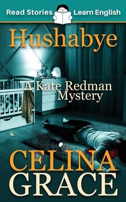 Hushabye: A Kate Redman Mystery: Book 1 - Celina Grace