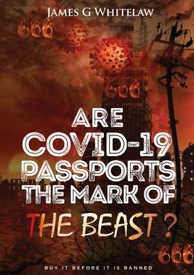 Are Covid-19 Passports the Mark of the Beast - James G. Whitelaw