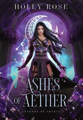Ashes of Aether: Legends of Imyria (Book 1) - Holly Rose