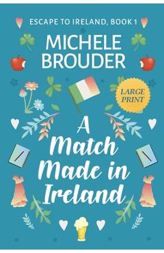 Coperta cărții 'A Match Made in Ireland (Large Print) - Michele Brouder'