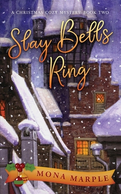 Slay Bells Ring: A Christmas Cozy Mystery Series Book 2 - Mona Marple