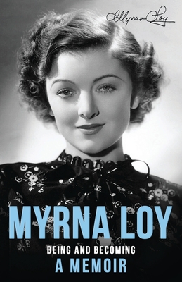 Being and Becoming: A Memoir - Myrna Loy