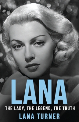 Lana: The Lady, The Legend, The Truth - Lana Turner