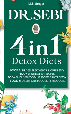 Dr. Sebi 4 in 1: Detox Diets, 101 Recipes, Cures, Treatments and Products - M. S. Greger