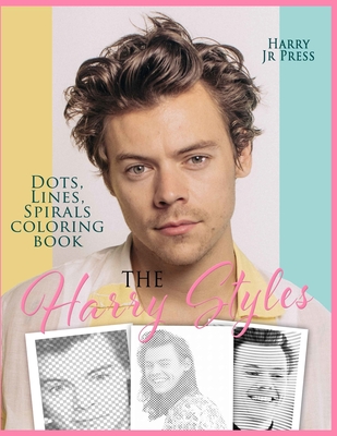 The Harry Styles Dots Lines Spirals Coloring Book: The Coloring Book for All Fans of Harry Styles With Easy, Fun and Relaxing Design - Press Harry