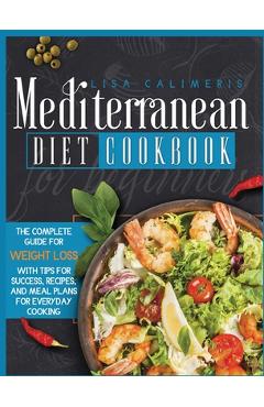 Coperta cărții 'Mediterranean Diet Cookbook for Beginners - Lisa Calimeris'
