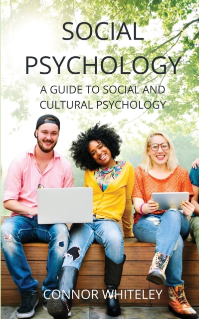 Social Psychology: A Guide to Social and Cultural Psychology - Connor Whiteley