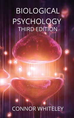 Biological Psychology: Third Edition - Connor Whiteley