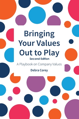 Bringing Your Values Out to Play: Second Edition - Debra Corey