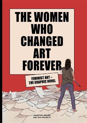 The Women Who Changed Art Forever: Feminist Art - The Graphic Novel - Valentina Grande