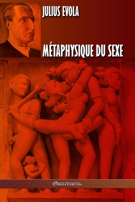 M�taphysique du sexe: �dition int�grale - Julius Evola
