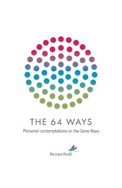 The 64 Ways: Personal Contemplations on the Gene Keys - Richard Rudd