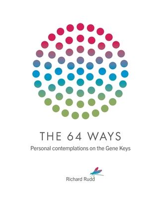The 64 Ways: Personal Contemplations on the Gene Keys - Richard Rudd