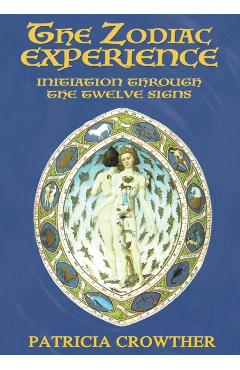 The Zodiac Experience: Initiation through the Twelve Signs - Patricia Crowther