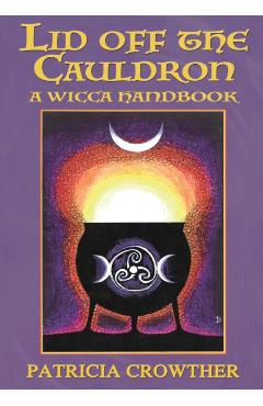 Lid Off The Cauldron: A Wicca Handbook - Patricia Crowther