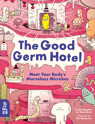 The Good Germ Hotel: Meet Your Body's Marvelous Microbes - Kim Sung-hwa