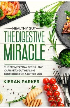 Coperta cărții 'Healthy Gut: THE DIGESTIVE MIRACLE - The Proven 7 Day Detox Low Carb Keto Gut Healing Cookbook For A Better You -'