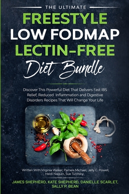 The Ultimate Freestyle Low Fodmap Lectin-Free Diet Bundle: Discover This Powerful Diet That Delivers Fast IBS Relief, Reduced Inflammation and Digesti - James Shepherd