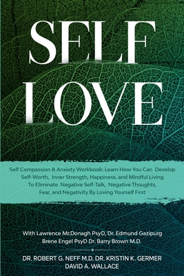 Self Love: Self Compassion & Anxiety Workbook: Learn How You Can Develop Self-Worth, Inner Strength, Happiness, and Mindful Livin - Robert G. Neff
