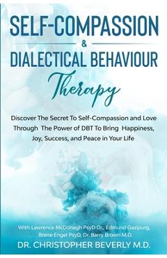 Coperta cărții 'Self-Compassion & Dialectical Behaviour Therapy: Discover The Secret To Self Compassion and Love Through The Power of'