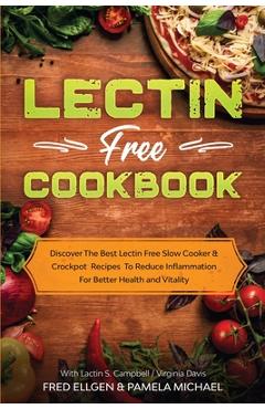 Coperta cărții 'Lectin Free Cookbook: Discover The Best Lectin Free Slow Cooker, Crockpot Recipes To Reduce Inflammation For Better'