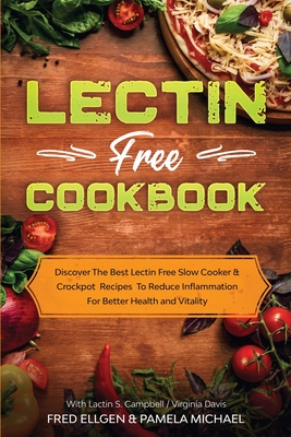 Coperta cărții 'Lectin Free Cookbook: Discover The Best Lectin Free Slow Cooker, Crockpot Recipes To Reduce Inflammation For Better'