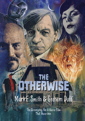 The Otherwise: The Screenplay for a Horror Film That Never Was - Mark E. Smith