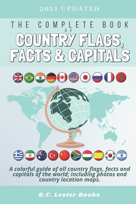 The Complete Book of Country Flags, Facts and Capitals: A colorful guide of all country flags, facts and capitals of the world including photos and co - B. C. Lester Books