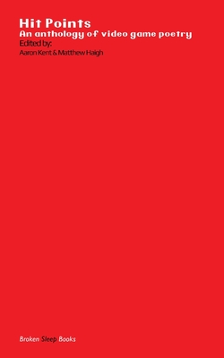 Hit Points Red: An anthology of video game poetry - Aaron Kent