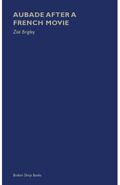 Coperta cărții 'Aubade After a French Movie - Zo� Brigley'