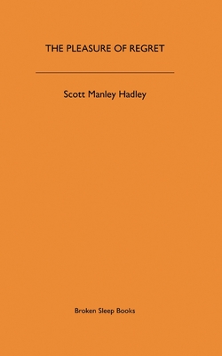 Coperta cărții 'The Pleasure of Regret - Scott Manley Hadley'