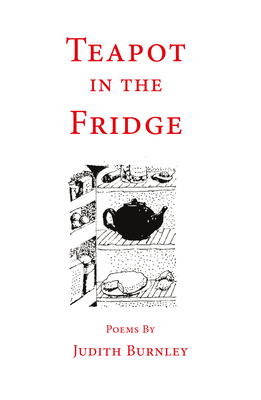 Teapot in the Fridge and Other Poems - Judith Burnley