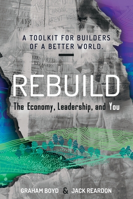 Rebuild: the Economy, Leadership, and You - Graham Boyd